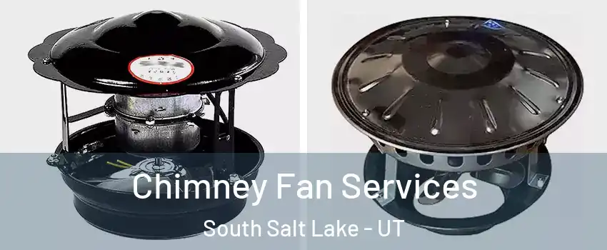  Chimney Fan Services South Salt Lake - UT