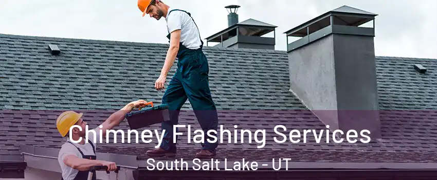 Chimney Flashing Services South Salt Lake - UT