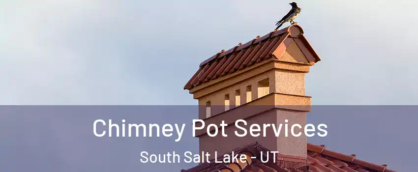  Chimney Pot Services South Salt Lake - UT