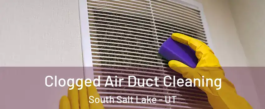  Clogged Air Duct Cleaning South Salt Lake - UT