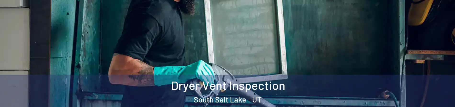  Dryer Vent Inspection South Salt Lake - UT