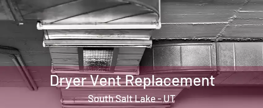  Dryer Vent Replacement South Salt Lake - UT