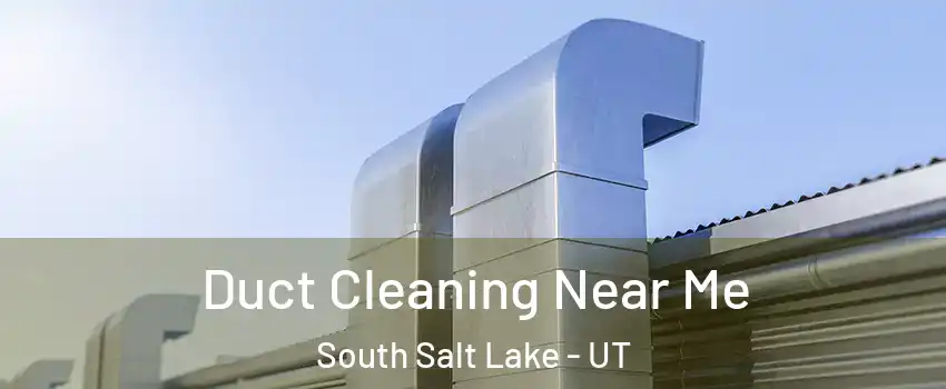  Duct Cleaning Near Me South Salt Lake - UT