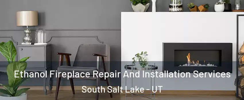  Ethanol Fireplace Repair And Installation Services South Salt Lake - UT