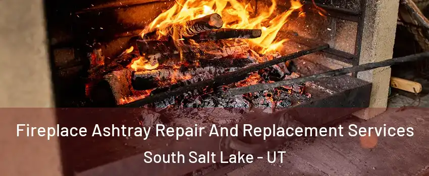  Fireplace Ashtray Repair And Replacement Services South Salt Lake - UT