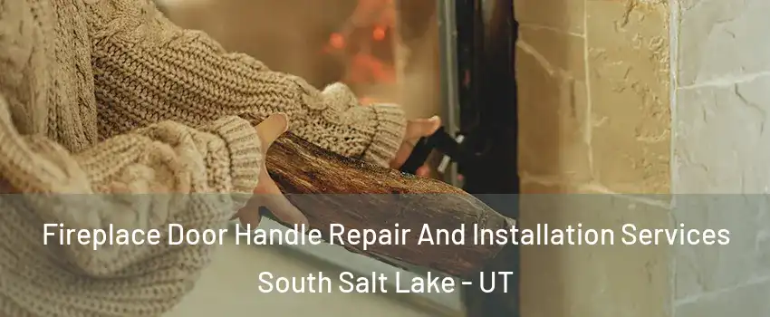  Fireplace Door Handle Repair And Installation Services South Salt Lake - UT