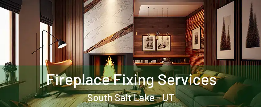  Fireplace Fixing Services South Salt Lake - UT