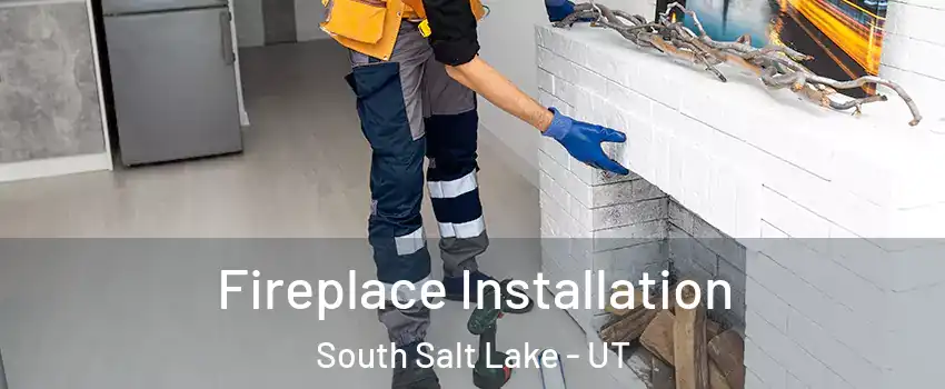 Fireplace Installation South Salt Lake - UT