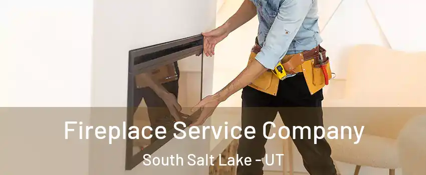 Fireplace Service Company South Salt Lake - UT