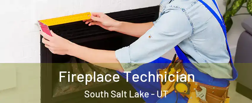 Fireplace Technician South Salt Lake - UT