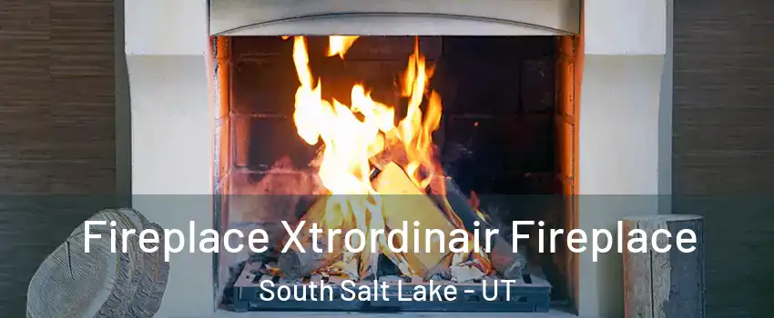  Fireplace Xtrordinair Fireplace South Salt Lake - UT