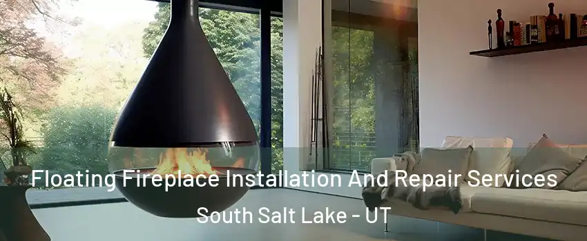Floating Fireplace Installation And Repair Services South Salt Lake - UT