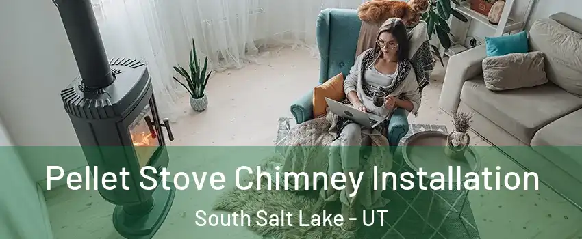  Pellet Stove Chimney Installation South Salt Lake - UT