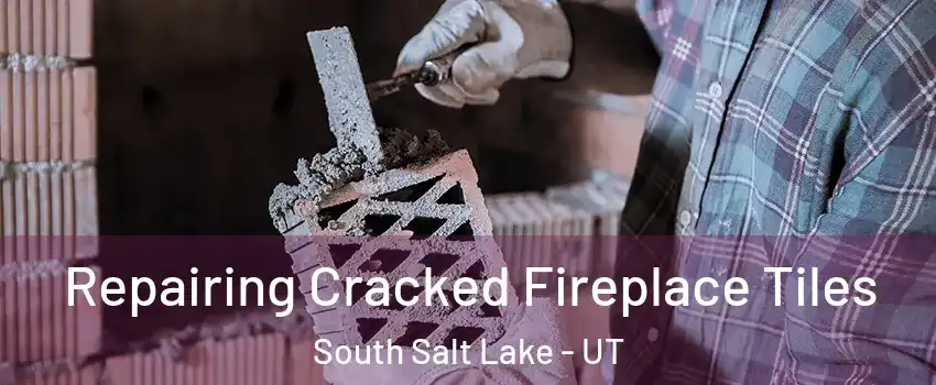  Repairing Cracked Fireplace Tiles South Salt Lake - UT