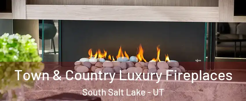  Town & Country Luxury Fireplaces South Salt Lake - UT