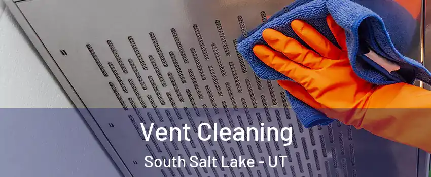  Vent Cleaning South Salt Lake - UT
