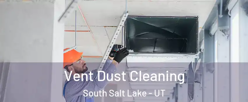  Vent Dust Cleaning South Salt Lake - UT