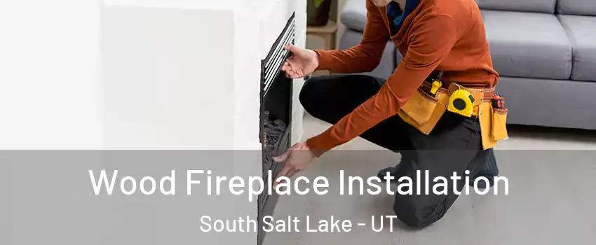  Wood Fireplace Installation South Salt Lake - UT