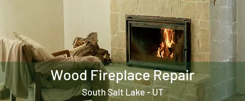  Wood Fireplace Repair South Salt Lake - UT
