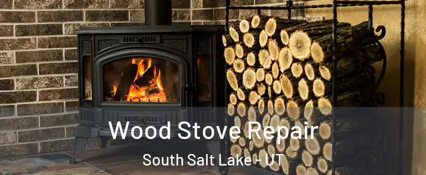  Wood Stove Repair South Salt Lake - UT